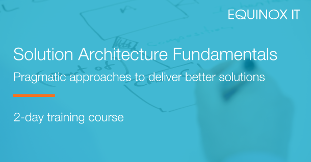Solution Architecture Fundamentals - 2-day training course Solution Architecture Fundamentals - 2-day training course